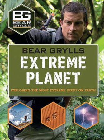 Bear Grylls Extreme Planet by Bear Grylls