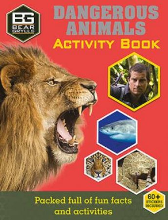 Bear Grylls Activity Series: Dangerous Animals by Bear Grylls