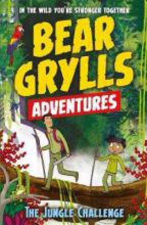 The Jungle Challenge by Bear Grylls