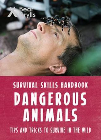 Bear Grylls Survival Skills: Dangerous Animals by Bear Grylls
