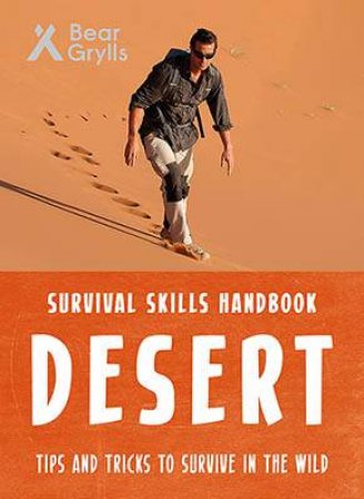 Bear Grylls Survival Skills: Desert by Bear Grylls