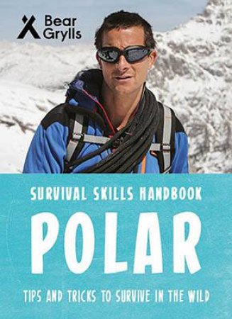 Bear Grylls Survival Skills: Polar by Bear Grylls