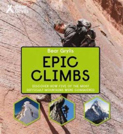 Bear Grylls - Epic Climbs by Bear Grylls