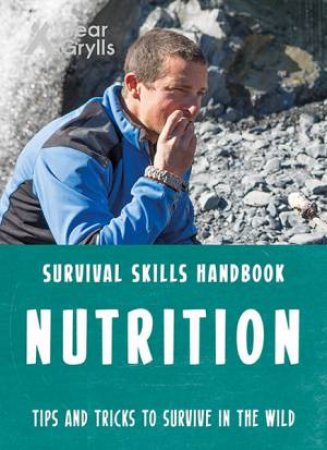 Bear Grylls Survival Skills: Nutrition by Bear Grylls