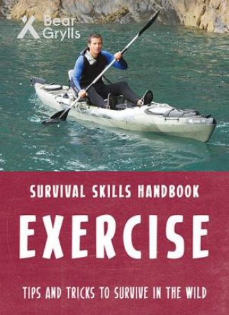 Bear Grylls Survival Skills: Exercise by Bear Grylls