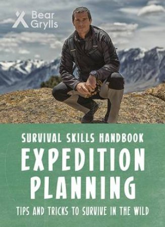Bear Grylls Survival Skills: Expedition Planning by Bear Grylls