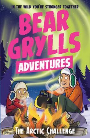 The Arctic Challenge by Bear Grylls & Emma McCann