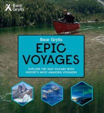 Bear Grylls Epic Adventures Series Epic Voyages
