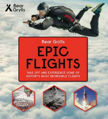 Bear Grylls Epic Adventures Series: Epic Flights by Bear Grylls