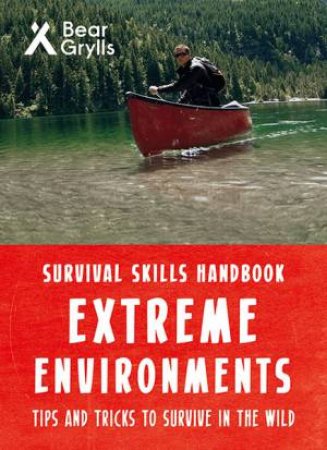 Bear Grylls Survival Skills Extreme Environments by Bear Grylls & Julian Baker