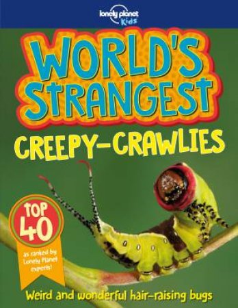 Lonely Planet: World's Strangest Creepy Crawlies by Lonely Planet Kids