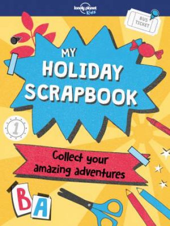 My Holiday Scrapbook by Lonely Planet Kids