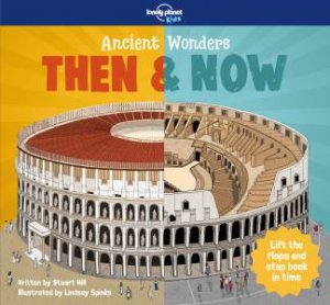 Ancient Wonders - Then & Now by Lonely Planet Kids