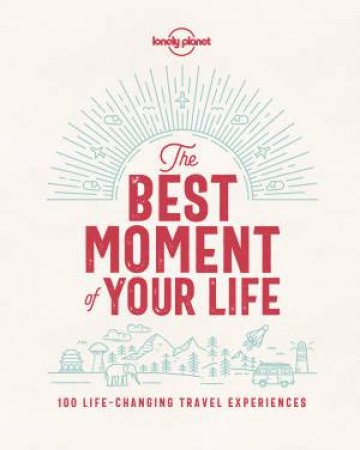 The Best Moment Of Your Life by Lonely Planet