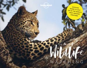 Lonely Planet's A-Z Of Wildlife Watching by Lonely Planet