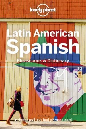 Lonely Planet: Latin American Spanish Phrasebook & Dictionary by Lonely Planet