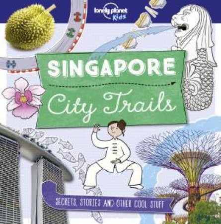 Lonely Planet: City Trails - Singapore by Lonely Planet Kids