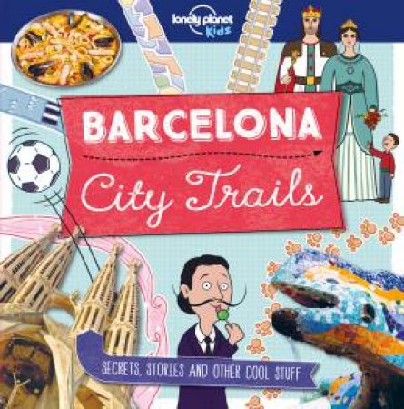 Lonely Planet: City Trails - Barcelona by Lonely Planet Kids
