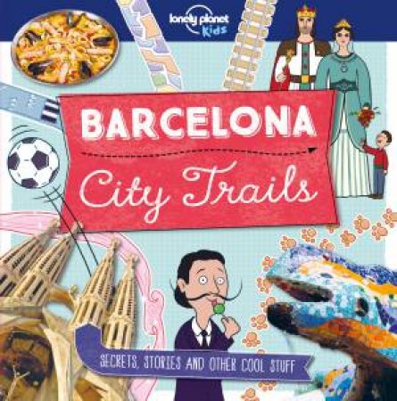 Lonely Planet: City Trails - Barcelona by Lonely Planet Kids
