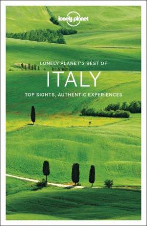 Lonely Planet Best Of Italy by Nicola Williams & Brett Atkinson & Alexis Averbuck & Cristian Bonetto & Peter Dragicevich & Duncan Garwood & Paula Hardy & Virginia Maxwell & Brendan Sainsbury