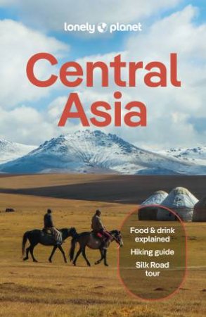 Lonely Planet Central Asia by Bradley Mayhew & Mark Elliott & Anna Kaminski & Stephen Lioy