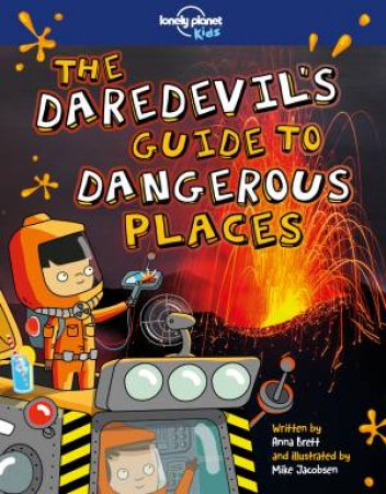 The Daredevil's Guide to Dangerous Places by Lonely Planet Kids