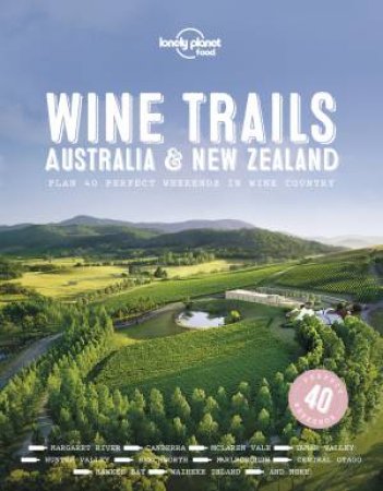 Lonely Planet: Wine Trails - Australia & New Zealand by Various