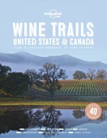 Lonely Planet: Wine Trails - USA & Canada