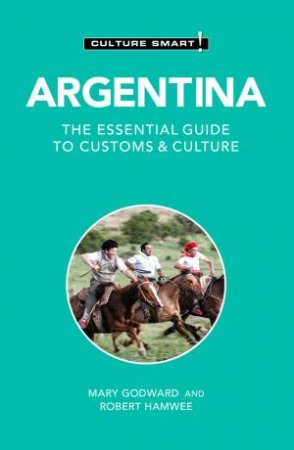 Argentina - Culture Smart! by Mary Godward & Robert Hamwee