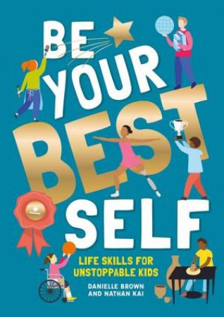 Be Your Best Self: Life Skills For Unstoppable Kids by Danielle Brown