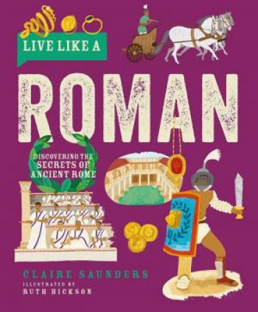 Live Like A Roman by CLAIRE SAUNDERS