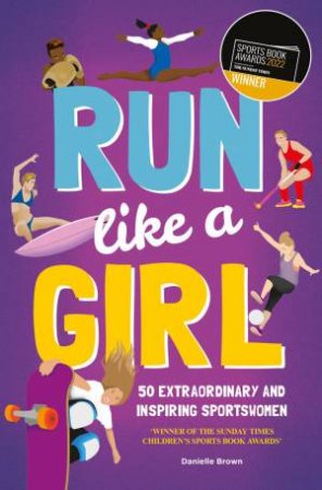 Run Like A Girl: 50 Extraordinary And Inspiring Sportswomen by Danielle Brown