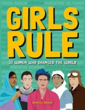 Girls Rule 50 Women Who Changed the World