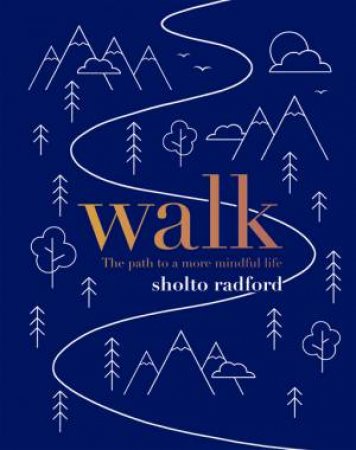 Walk: The Path To A Slower, More Mindful Life by Sholto Radford