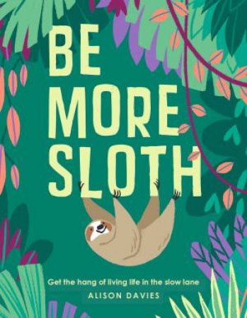 Be More Sloth by Alison Davies