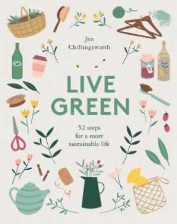 Live Green: 52 Steps For A More Sustainable Life by Jen Chillingsworth