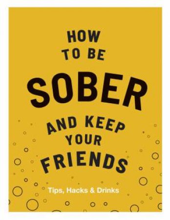 How To Be Sober And Keep Your Friends by Flic Everett