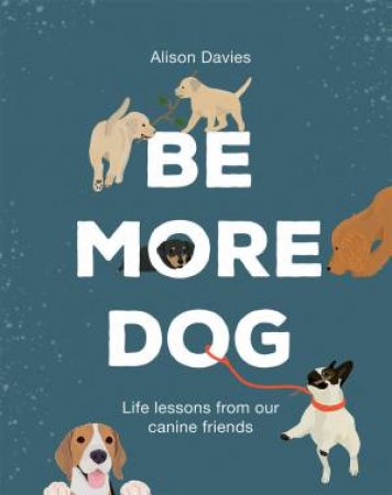 Be More Dog by Alison Davies