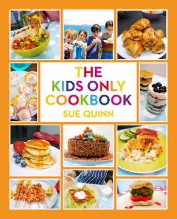 The Kids Only Cookbook by Sue Quinn