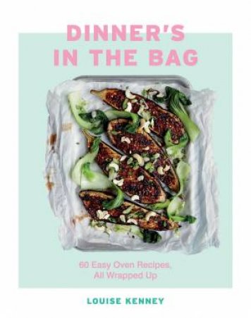 Dinner's In The Bag by Louise Kenney