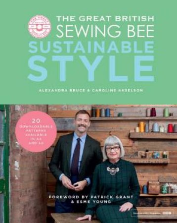 The Great British Sewing Bee: Sustainable Style by Caroline Akselson & Alexandra Bruce