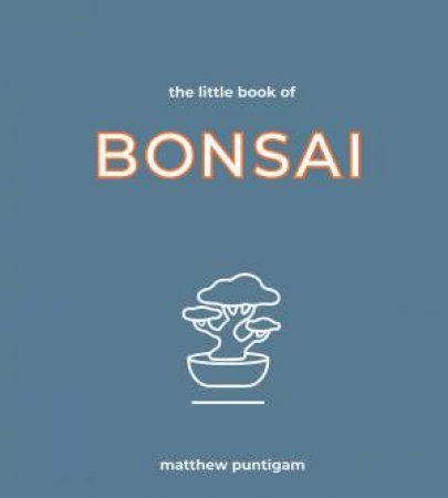 The Little Book Of Bonsai by Matthew Puntigam