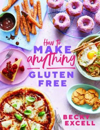 How To Make Anything Gluten Free by Becky Excell