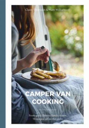 Camper Van Cooking by Claire Thomson & Matt Williamson