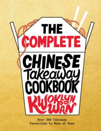 The Complete Chinese Takeaway Cookbook by Kwoklyn Wan
