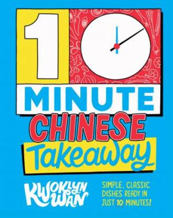 10-Minute Chinese Takeaway by Kwoklyn Wan