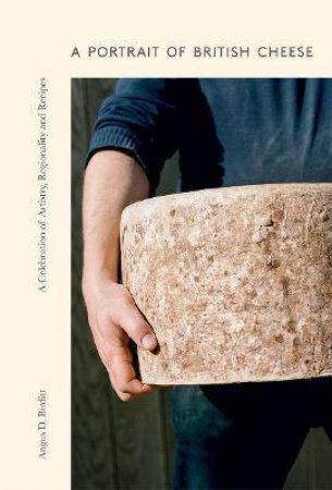 A Portrait Of British Cheese by Angus D. Birditt