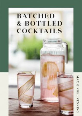 Batched & Bottled Cocktails by Max Venning & Noel Venning
