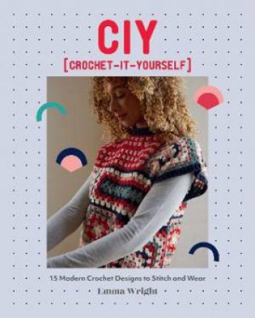 CIY: Crochet-It-Yourself by Emma Wright