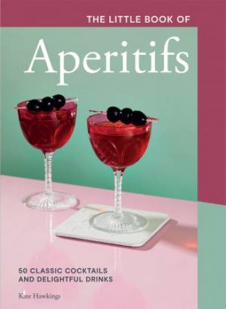 The Little Book Of Aperitifs by Kate Hawkings